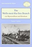 The Wells-next-the-Sea branch : via Wymondham and Dereham