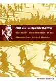 FDR and the Spanish Civil War: Neutrality and Commitment in the Struggle That Divided America (American Encounters/Global Interactions): Neutrality and ... (American Encounters/Global Interactions)