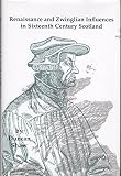 Renaissance and Zwinglian influences in sixteenth century Scotland