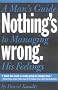 Nothing's Wrong: A Man's Guide to Managing His Feelings