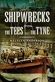 Shipwrecks : from the Tees to the Tyne