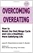 Overcoming Overeating: How to Break the Diet/Binge Cycle and Live a Healthier, More Satisfying Life