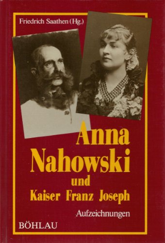 Anna Nahowski und Kaiser Franz Joseph: Aufzeichnungen (German Edition)