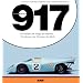 Porsche 917: Die Helden, die Siege, der Mythos