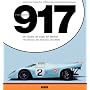 Porsche 917: Die Helden, die Siege, der Mythos