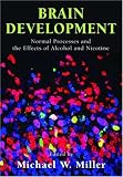 Brain Development: Normal Processes and the Effects of Alcohol and Nicotine