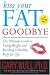 Books : Kiss Your Fat Goodbye: The Ultimate Guide to Losing Weight and Building a Healthy Body for Life