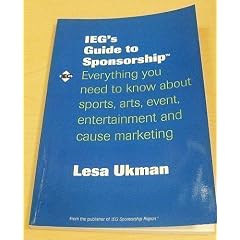 Ieg's Guide to Sponsorship: Everything You Need To Know About Sports, Arts, Event, Entertainment and Cause Marketing