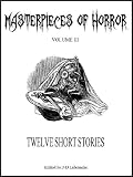 TWELVE SHORT STORIES Volume 3 [Annotated] (MASTERPIECES OF HORROR)