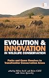 Evolution and innovation in wildlife conservation : parks and game ranches to transfrontier conservation areas