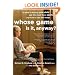 Whose Game Is It, Anyway?: A Guide to Helping Your Child Get the Most from Sports, Organized by Age and Stage
