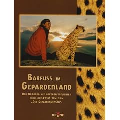 Barfuss im Gepardenland: Der Bildband mit unver�ffentlichten Highlight-Fotos zum Film "Der Gepardenmensch"