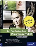 Das Fotoshooting-Buch Menschen & Porträt: 28 Shootings live erleben: Inklusive Nachbearbeitung in Photoshop