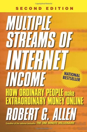 Multiple Streams of Internet Income: How Ordinary People Make Extraordinary Money Online, 2nd Edition, by Robert G. Allen Multiple Streams of Internet Income: How Ordinary People Make Extraordinary Money Online, 2nd Edition, by Robert G. Allen
