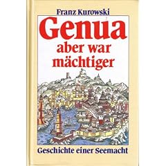 Genua aber war m�chtiger. Geschichte einer Seemacht