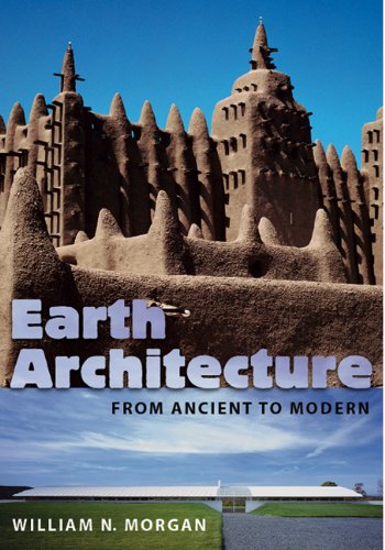Earth Architecture: From Ancient to Modern, by William N. Morgan Earth Architecture: From Ancient to Modern, by William N. Morgan