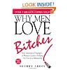 Why Men Love Bitches: From Doormat to Dreamgirl - A Woman's Guide to Holding Her Own in a Relationship