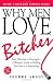 Why Men Love Bitches: From Doormat to Dreamgirl - A Woman's Guide to Holding Her Own in a Relationship