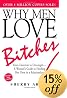 Why Men Love Bitches: From Doormat to Dreamgirl-A Woman's Guide to Holding Her Own in a Relationship