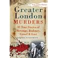 Greater London Murders: 33 True Stories of Revenge, Greed, Jealousy and Lust by Linda Stratmann