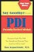 Say Goodbye to Your PDI (Personality Disordered Individuals): Recognize People Who Make You Miserable and Eliminate Them from Your Life - for Good!