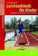 Leichtathletik f�r Kinder: Spielerische �bungsformen zum Laufen, Springen und Werfen