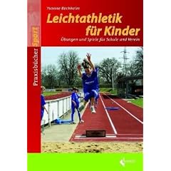 Leichtathletik f�r Kinder: Spielerische �bungsformen zum Laufen, Springen und Werfen