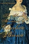 The Secret Adventures of Charlotte Bronte [SECRET ADV OF CHARLOTTE BRONTE]