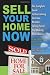 Sell Your Home Now: The Complete Guide to Overcoming Common Mistakes, Selling Faster, and Making More Money