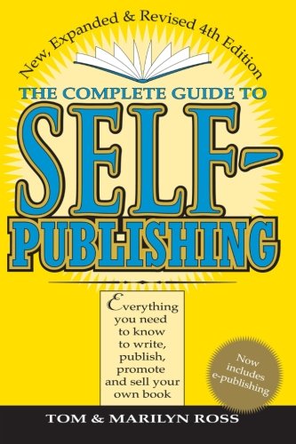 Complete Guide to Self Publishing: Everything You Need to Know to Write, Publish, Promote, and Sell Your Own Book (Self-Publishing 4th Edition)