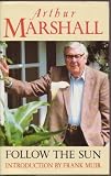 Follow the sun : a further selection of the writings of Arthur Marshall