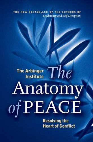 The Anatomy of Peace: Resolving the Heart of Conflict The Anatomy of Peace: Resolving the Heart of Conflict