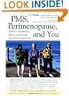 PMS, Perimenopause, and You : A Guide to the Physical, Mental, and Emotional Patterns of a Woman's Life