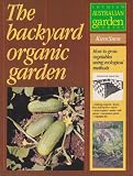 The Backyard Organic Garden: How to Grow Vegetables Using Ecological Methods (Lothian Australian Garden Series)