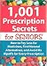 1,001 Prescription Secrets for Seniors: How to Pay Less for Medicines, Find Natural Alternatives, and Avoid RX Ripoffs for Every Prescription
