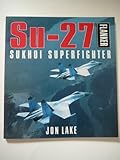 Su-27 Flanker : Sukhoi superfighter