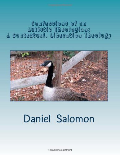 Confessions of an Autistic Theologian: Doing Theology in Pictures-A Contextual, Liberation Theology for Humans on the Autism Spectrum