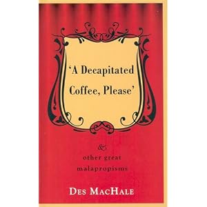 A Decapitated Coffee Please: And Other Great Malapropisms