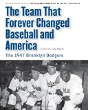 The Team That Forever Changed Baseball and America: The 1947 Brooklyn Dodgers (Memorable Teams in Baseball History)