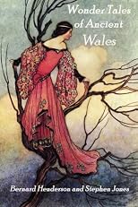 Wonder Tales of Ancient Wales: Celtic Myth and Welsh Fairy Folklore