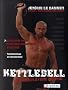 Kettlebell - la muscultation ultime. La m�thode russe pour votre d�veloppement