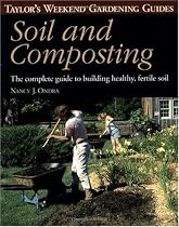 Taylor's Weekend Gardening Guide to Soil and Composting: The Complete Guide to Building Healthy, Fertile Soil