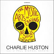 The Mystic Arts of Erasing All Signs of Death | [Charlie Huston]