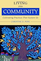Living into Community: Cultivating Practices That Sustain Us
