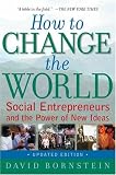 How to Change the World: Social Entrepreneurs and the Power of New Ideas 