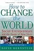 How to Change the World: Social Entrepreneurs and the Power of New Ideas, Updated Edition