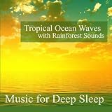 Tropical Ocean Waves With Rainforest Sounds: The Natural Sleep Aid