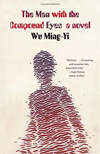 The Man with the Compound Eyes: A Novel, by Wu Ming-Yi