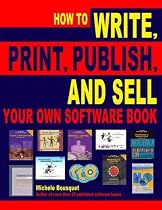 How to Write, Print, Publish, and Sell Your Own Software Book