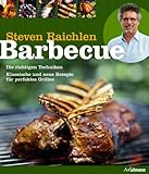 Barbecue: Die richtigen Techniken. Klassische und neue Rezepte für perfektes Grillen.